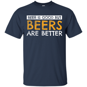 Beer Is Good But Beers Are Better T-Shirt Apparel - The Beer Lodge