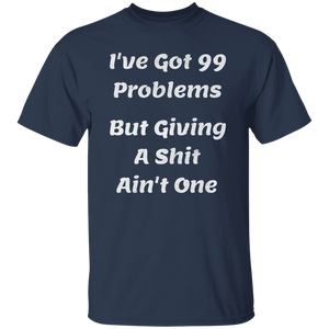 I've Got 99 Problems T-Shirt