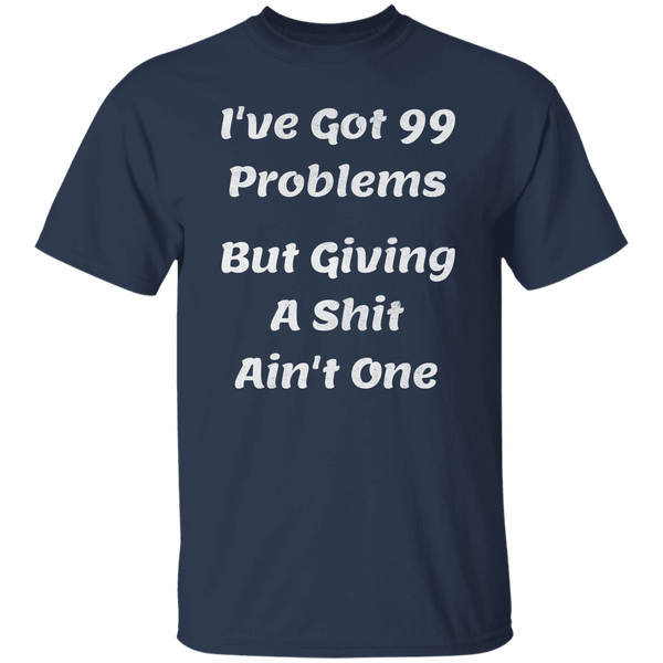 I've Got 99 Problems T-Shirt