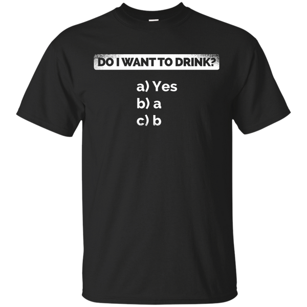 Do I Want To Drink T-Shirt Apparel - The Beer Lodge