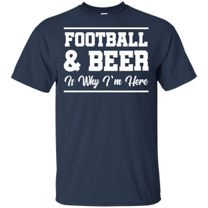 Football & Beer Is Why I'm Here T-Shirt Apparel - The Beer Lodge