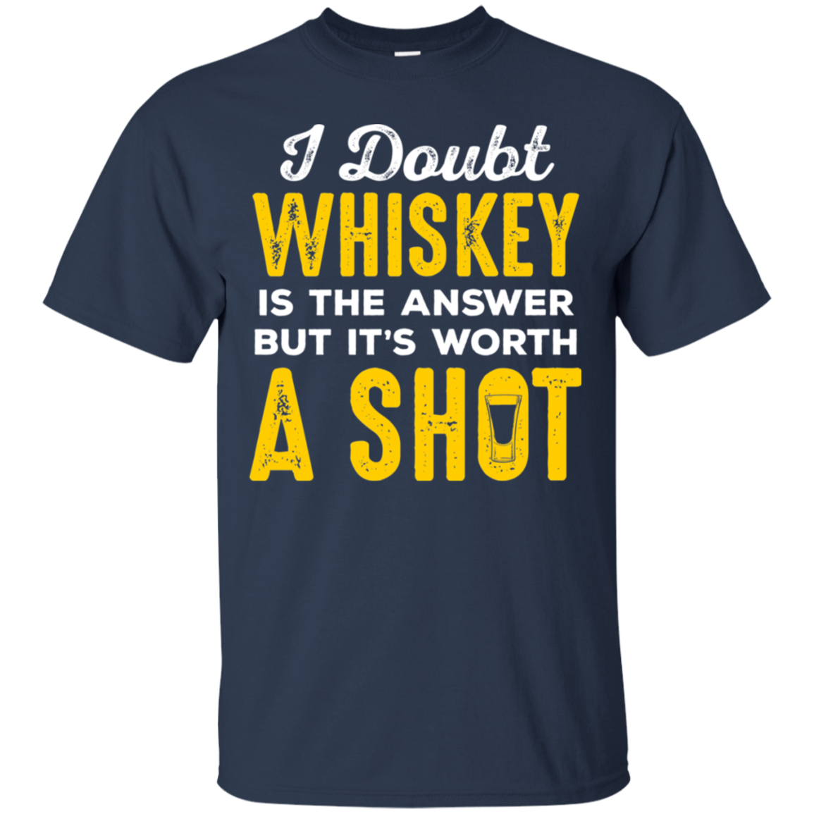 I Doubt Whiskey Is The Answer But It's Worth A Shot T-Shirt Apparel - The Beer Lodge