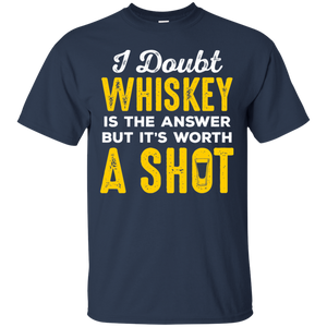 I Doubt Whiskey Is The Answer But It's Worth A Shot T-Shirt Apparel - The Beer Lodge