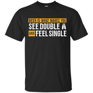 Beer Is What Makes You T-Shirt Apparel - The Beer Lodge