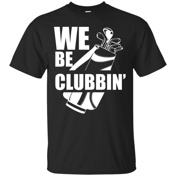 We Be Clubbin T-Shirt Apparel - The Beer Lodge