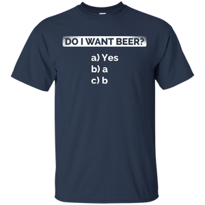 Do I Want Beer T-Shirt Apparel - The Beer Lodge