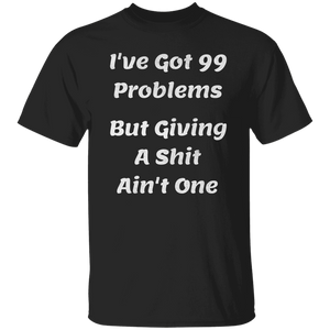 I've Got 99 Problems T-Shirt