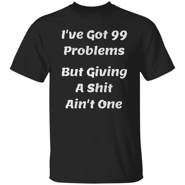 I've Got 99 Problems T-Shirt