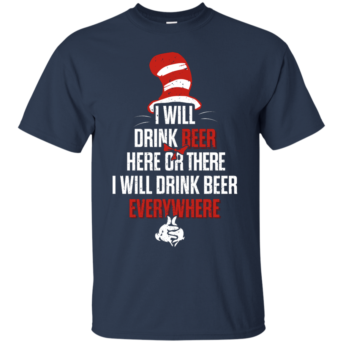 I Will Drink Beer Here Or There  I Will Drink Beer Everywhere T-Shirt Apparel - The Beer Lodge