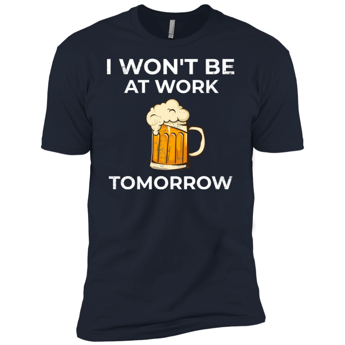 I Won't Be At Work Tomorrow T-Shirt Apparel - The Beer Lodge
