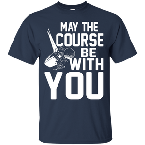 May The Course Be With You T-Shirt Apparel - The Beer Lodge