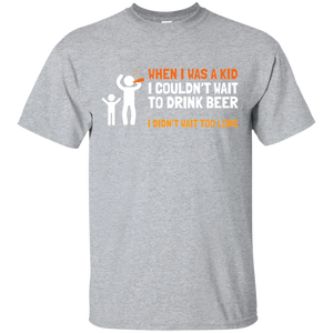 When I Was Kid, I couldn't Wait To Drink Beer T-Shirt Apparel - The Beer Lodge