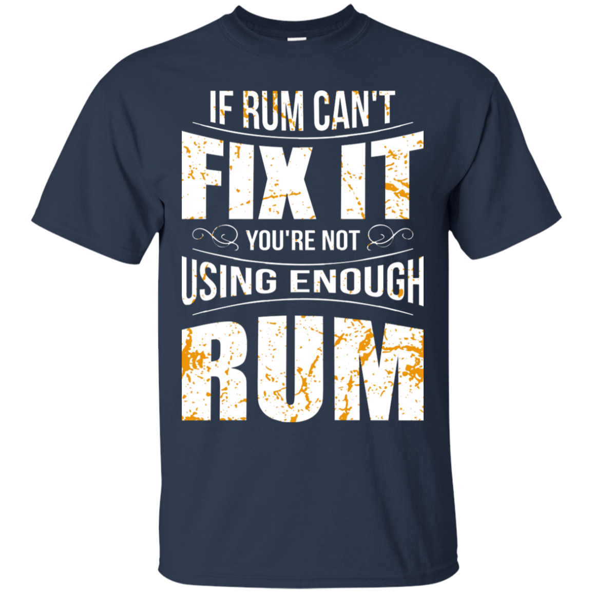 If Rum Can't Fix It You're Not Using Enough Rum T-Shirt Apparel - The Beer Lodge
