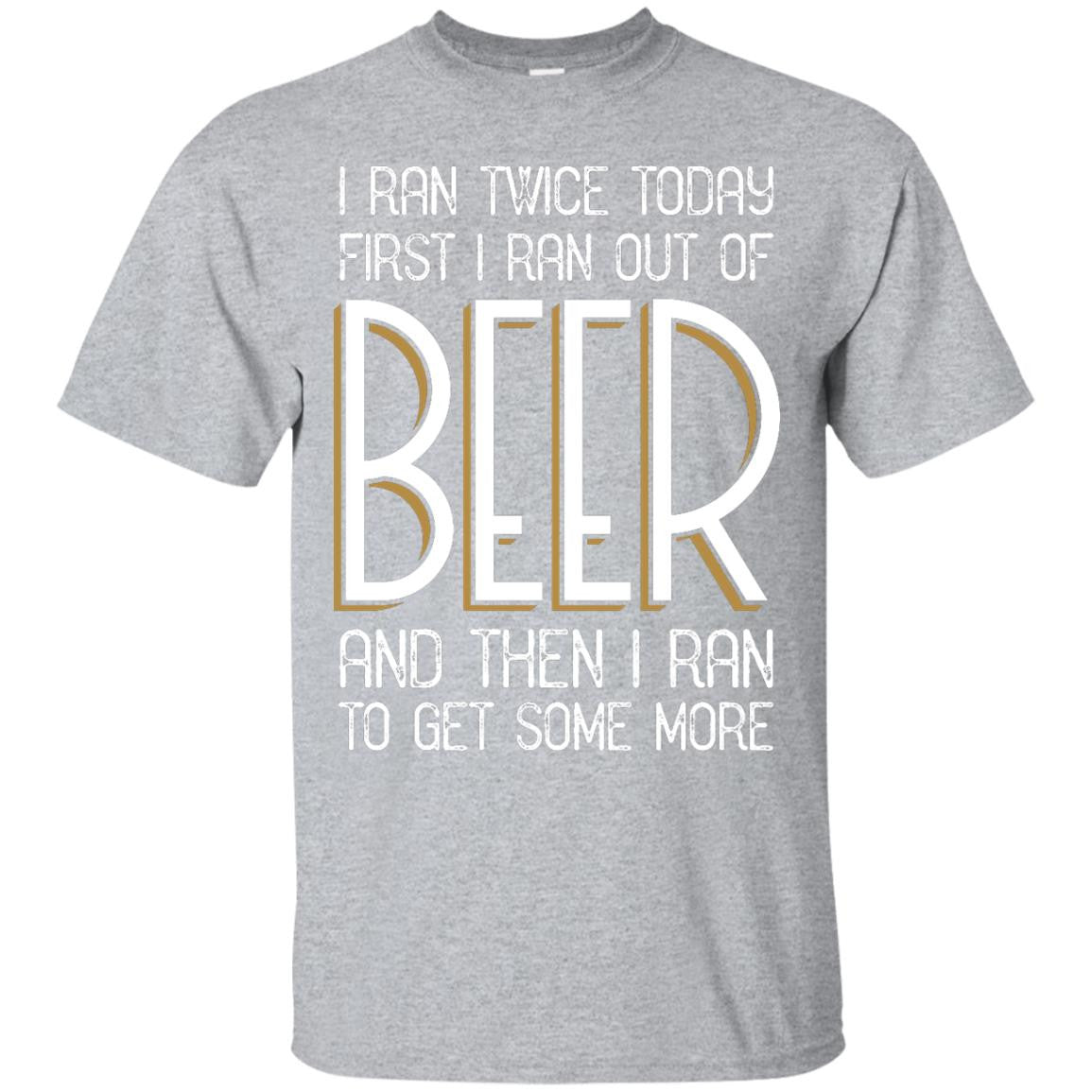 I Ran Twice Today First I Ran Out Of Beer And Then I Ran To Get Some More T-Shirt Apparel - The Beer Lodge
