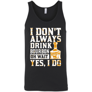 I Don't Always Drink Bourbon Oh Wait Yes, I Do Tank Top Apparel - The Beer Lodge