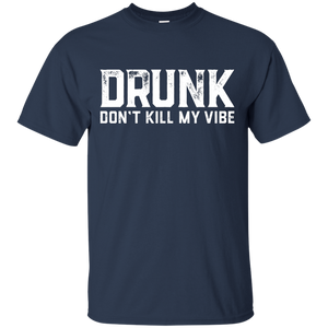 DRUNK Don't Kill My Vibe T-Shirt Apparel - The Beer Lodge