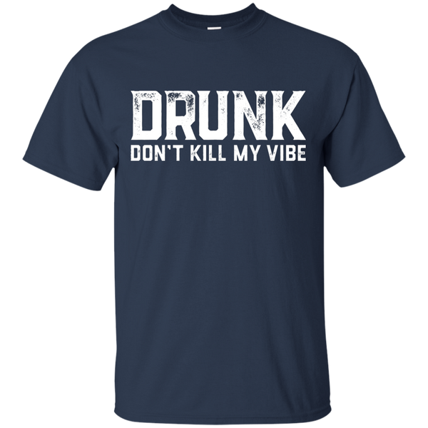 DRUNK Don't Kill My Vibe T-Shirt Apparel - The Beer Lodge