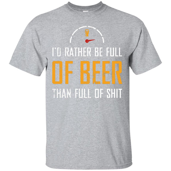 I'd Rather Be Full Of Beer Than Full Of Shit T-Shirt Apparel - The Beer Lodge