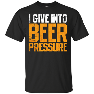 I Give Into Beer Pressure T-Shirt Apparel - The Beer Lodge