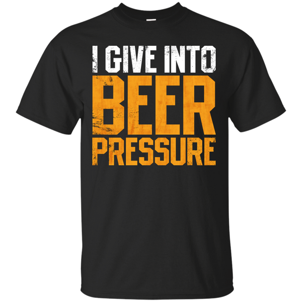 I Give Into Beer Pressure T-Shirt Apparel - The Beer Lodge