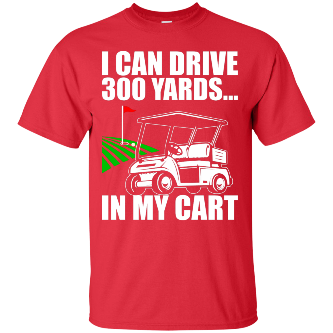 I Can Drive 300 Yards In My Cart T-Shirt Apparel - The Beer Lodge