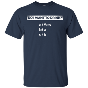 Do I Want To Drink T-Shirt Apparel - The Beer Lodge