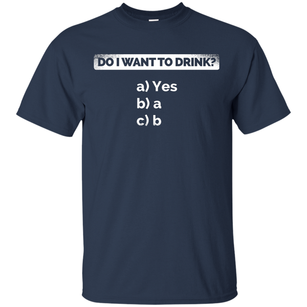 Do I Want To Drink T-Shirt Apparel - The Beer Lodge