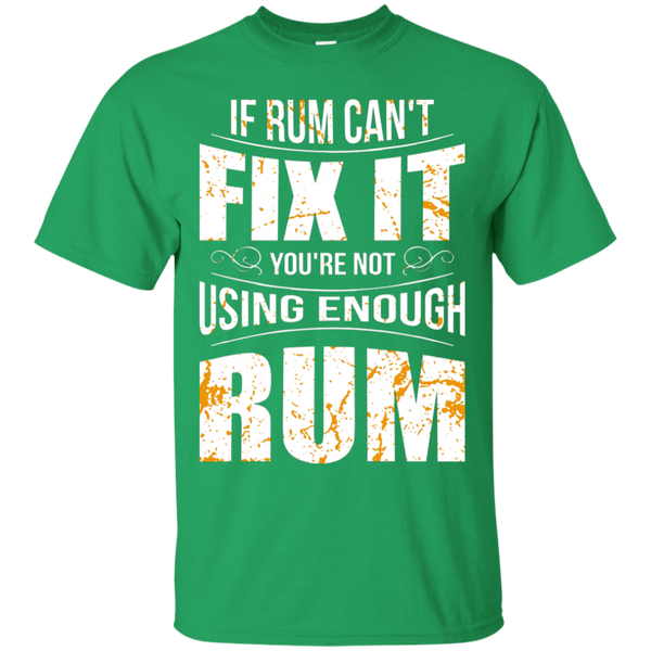 If Rum Can't Fix It You're Not Using Enough Rum T-Shirt Apparel - The Beer Lodge