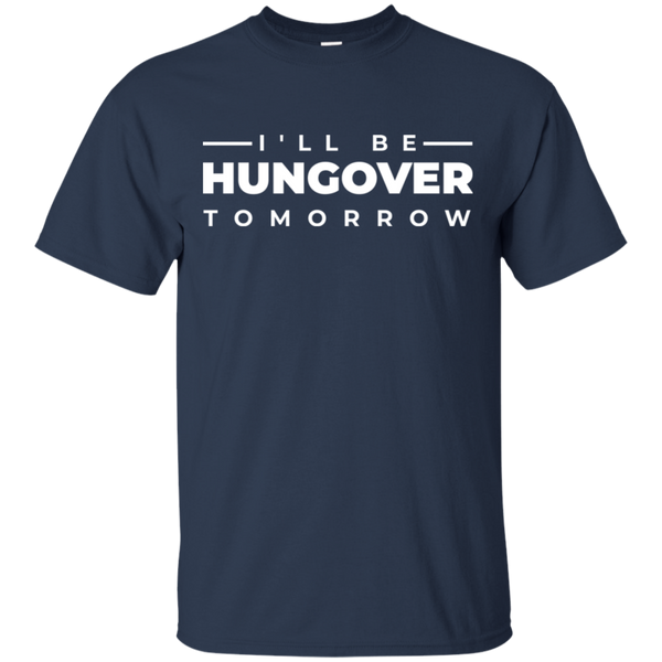 I'll Be Hungover Tomorrow T-Shirt Apparel - The Beer Lodge