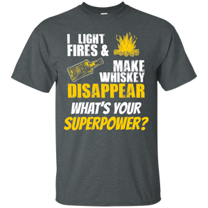 I Light Fires And Make Whiskey Disappear T-Shirt Apparel - The Beer Lodge