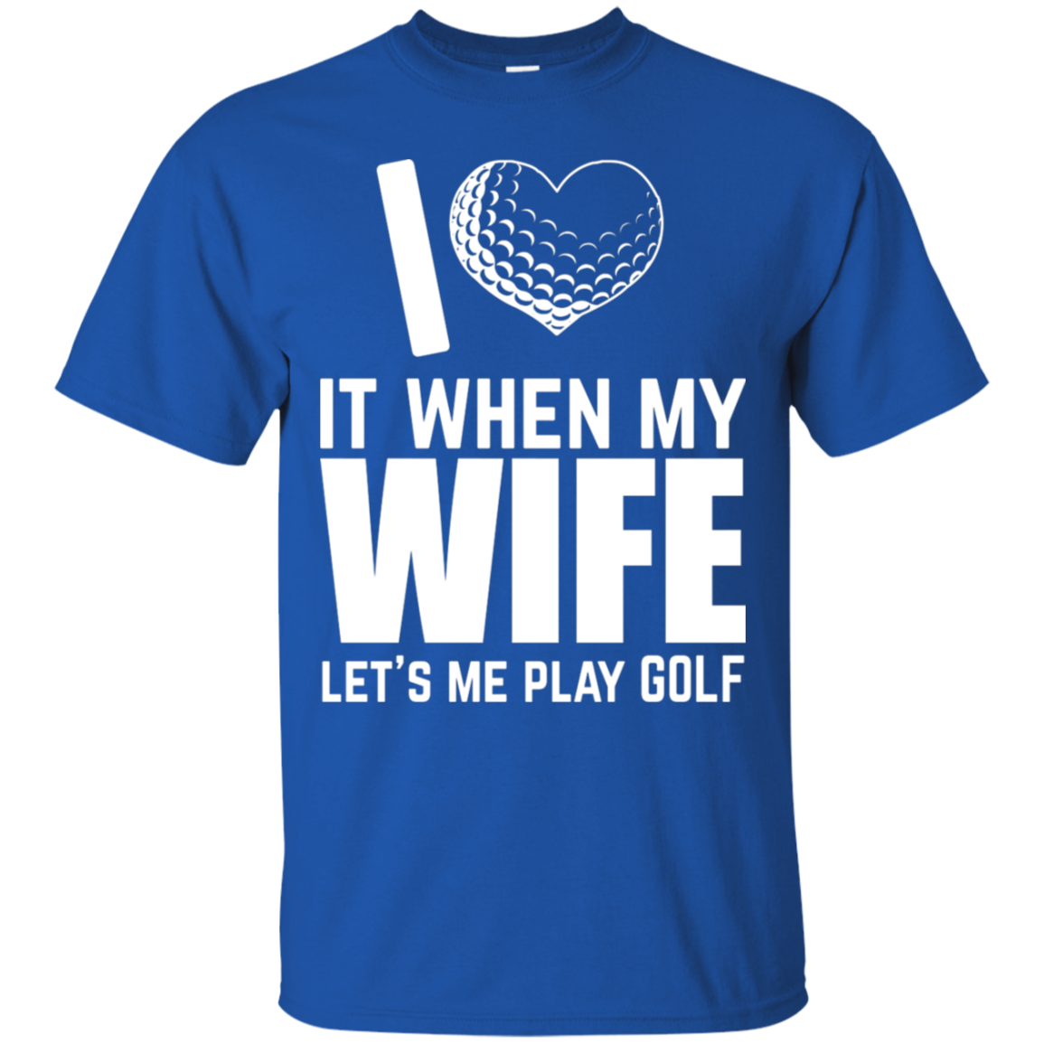 I Love It When My Wife Lets Me Play Golf T-Shirt Apparel - The Beer Lodge