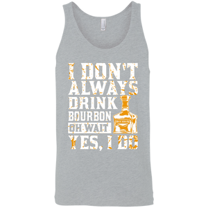 I Don't Always Drink Bourbon Oh Wait Yes, I Do Tank Top Apparel - The Beer Lodge