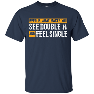 Beer Is What Makes You T-Shirt Apparel - The Beer Lodge