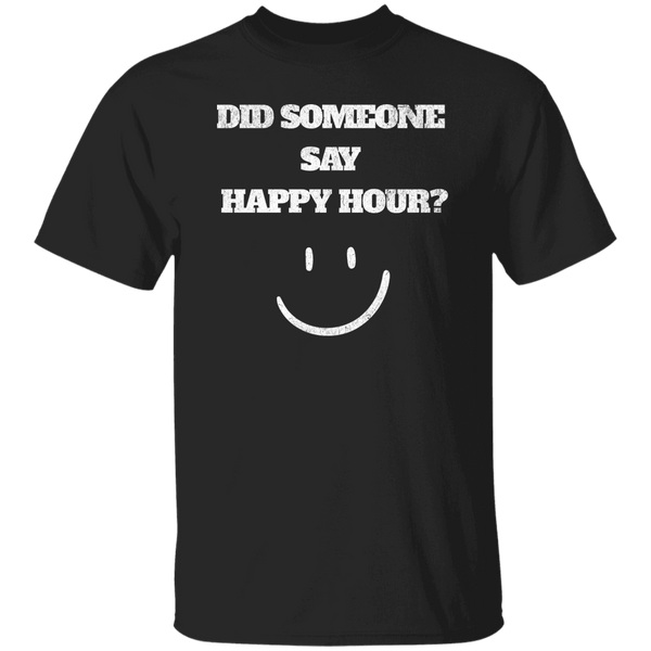 Did Someone Say Happy Hour T-Shirt