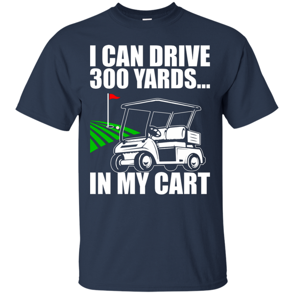 I Can Drive 300 Yards In My Cart T-Shirt Apparel - The Beer Lodge