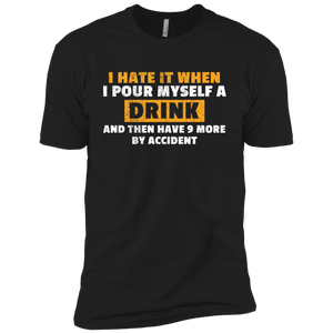 I Hate It When I Pour Myself A Drink T-Shirt Apparel - The Beer Lodge