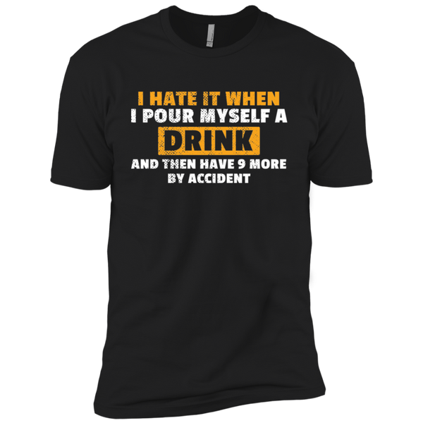 I Hate It When I Pour Myself A Drink T-Shirt Apparel - The Beer Lodge