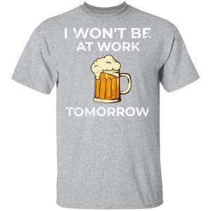I Won't Be At Work Tomorrow T-Shirt Apparel - The Beer Lodge