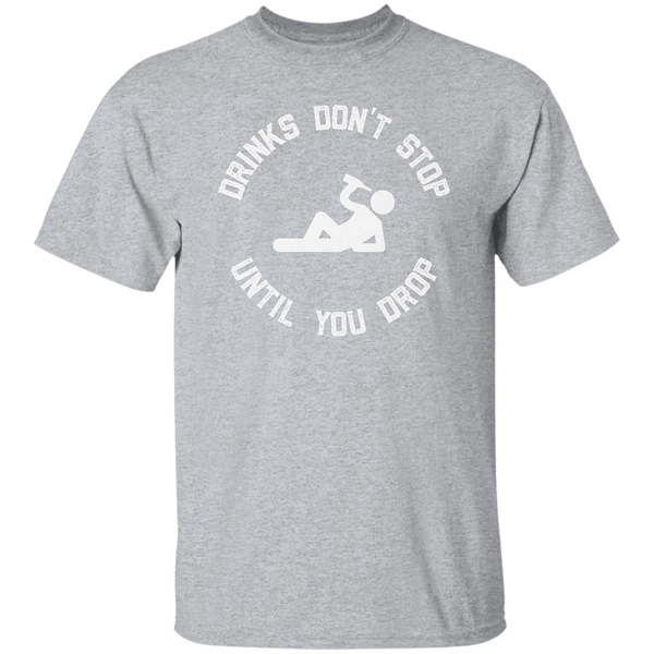 Drinks Don't Stop Until You Drop T-Shirt