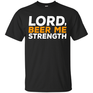 Lord, Beer Me Strength T-Shirt Apparel - The Beer Lodge