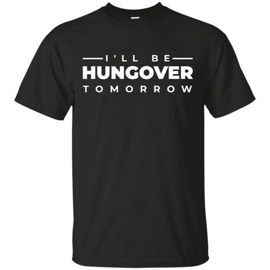 I'll Be Hungover Tomorrow T-Shirt Apparel - The Beer Lodge
