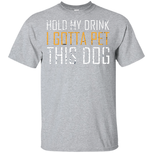 Hold My Drink I Gotta Pet This Dog T-Shirt Apparel - The Beer Lodge