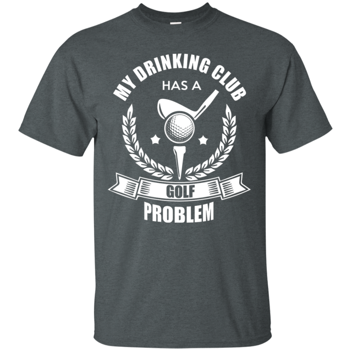 My Drinking Club Has A Golf Problem T-Shirt Apparel - The Beer Lodge