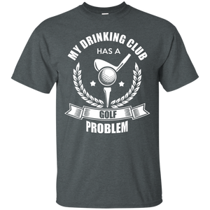 My Drinking Club Has A Golf Problem T-Shirt Apparel - The Beer Lodge