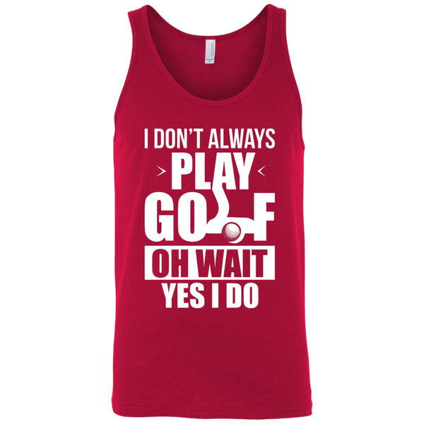 I Don't Always Play Golf Oh Wait Yes, I Do Tank Top Apparel - The Beer Lodge