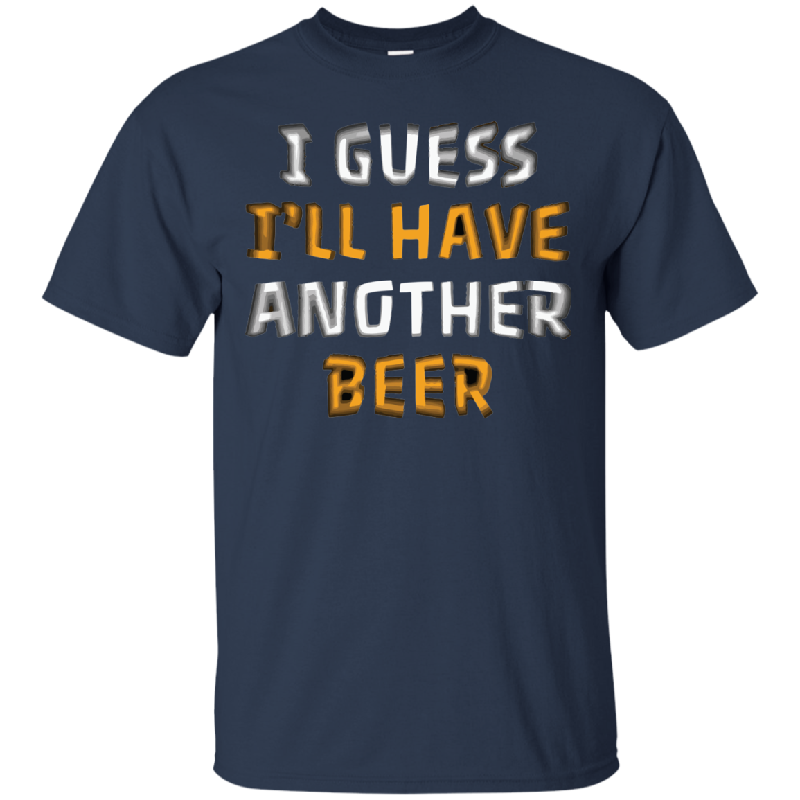 I Guess I'll Have Another Beer T-Shirt Apparel - The Beer Lodge