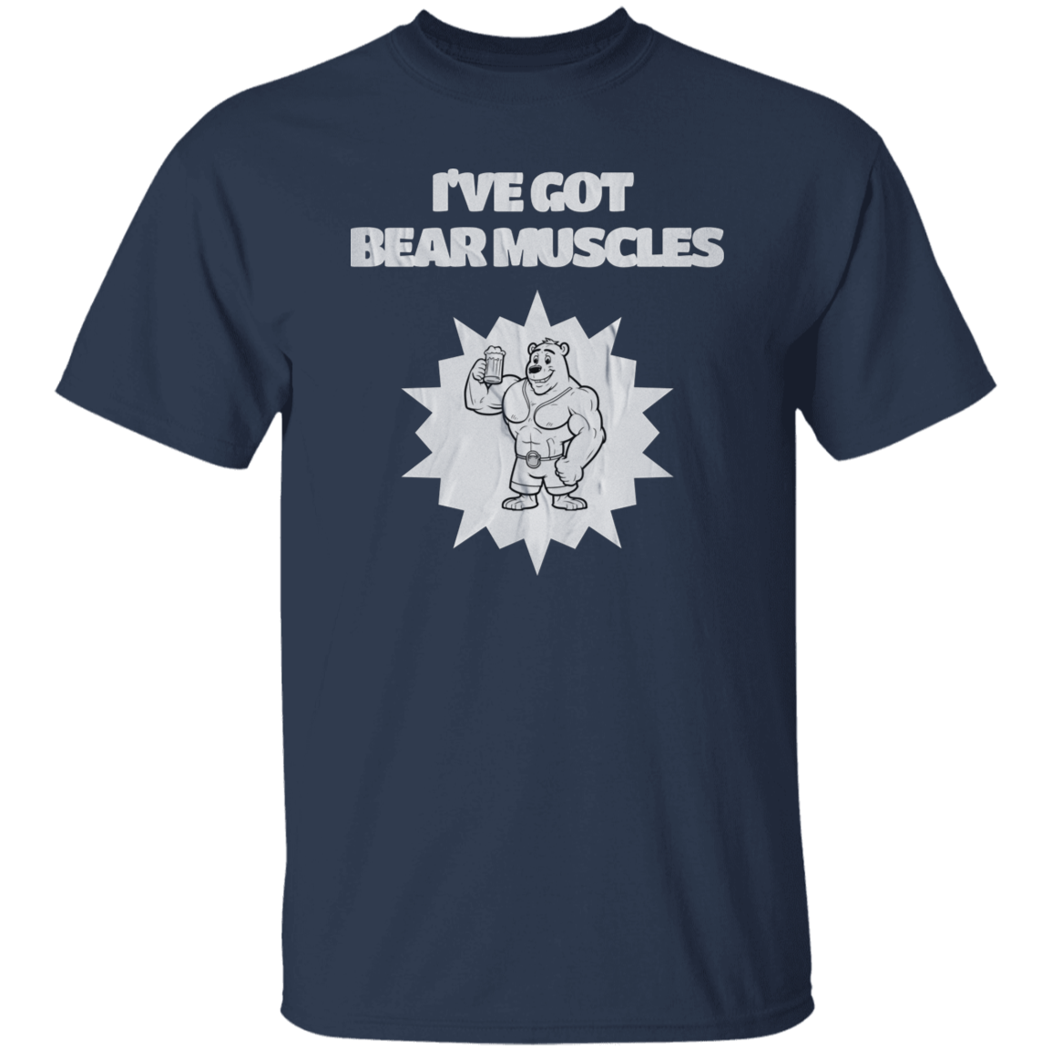 I've Got Bear Muscles T-Shirt