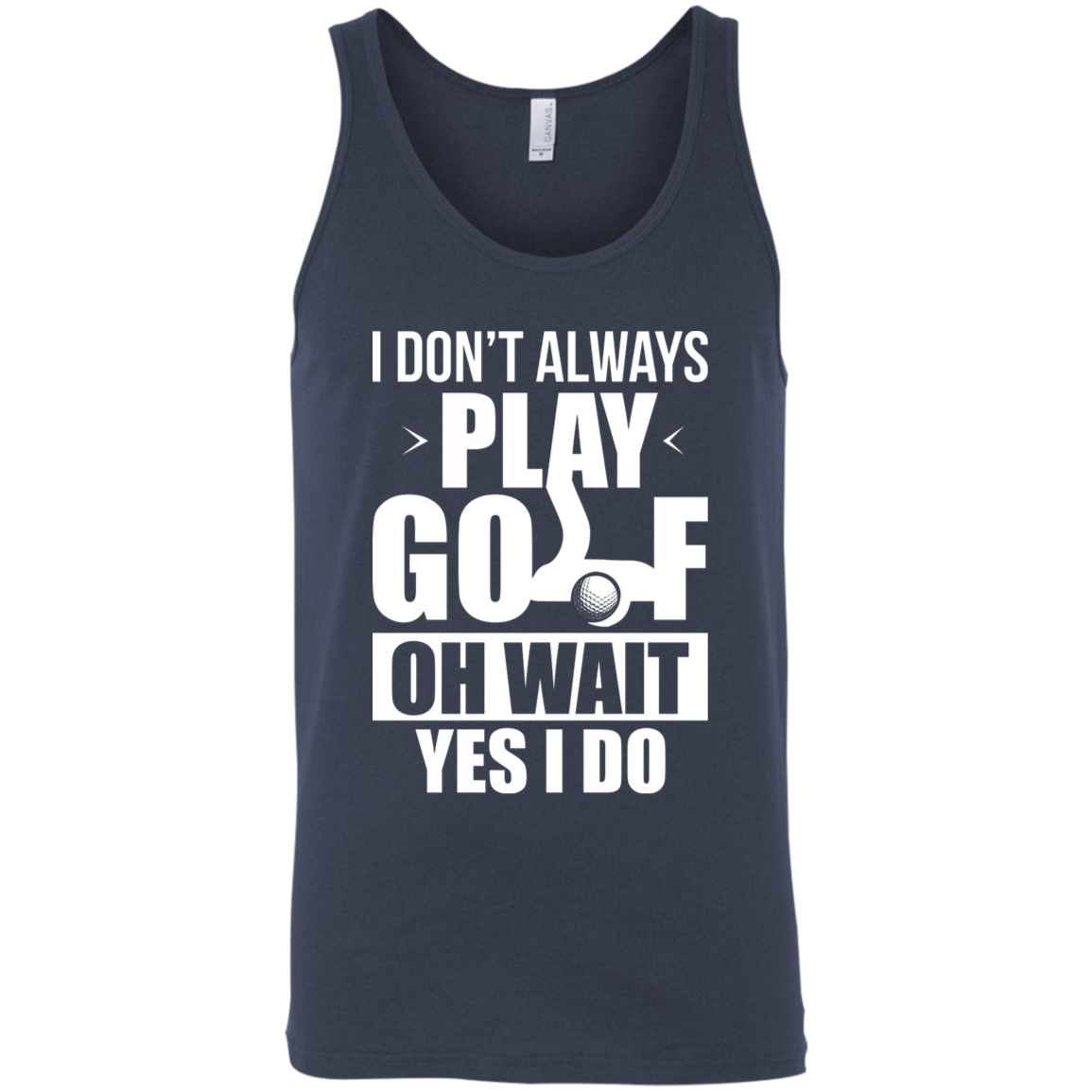 I Don't Always Play Golf Oh Wait Yes, I Do Tank Top Apparel - The Beer Lodge