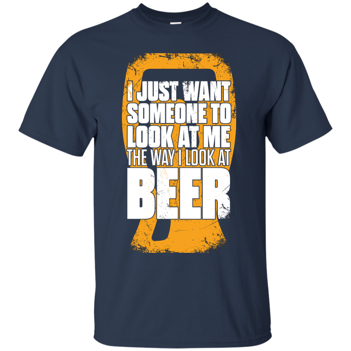 I Just Want Someone To Look At Me The Way I Look At Beer T-Shirt Apparel - The Beer Lodge