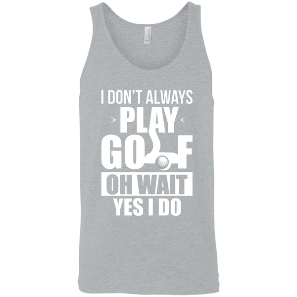 I Don't Always Play Golf Oh Wait Yes, I Do Tank Top Apparel - The Beer Lodge